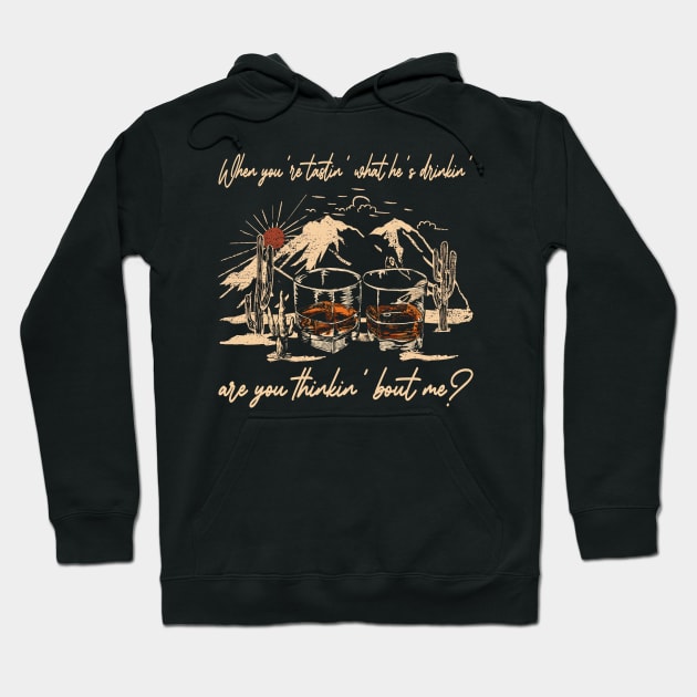 When You're Tastin' What He's Drinkin', Are You Thinkin' Bout Me Whiskey Glasses Quotes Music Hoodie by Merle Huisman